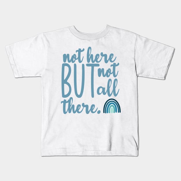 Not Here But Not All There Kids T-Shirt by GrellenDraws